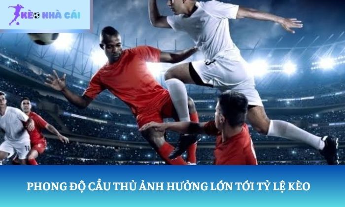 Trang chủ 13 Phong độ cầu thủ ảnh hưởng lớn tới tỷ lệ kèo